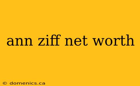 ann ziff net worth