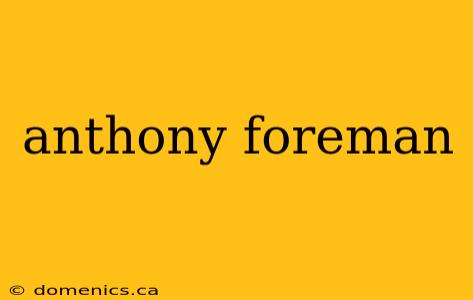 anthony foreman