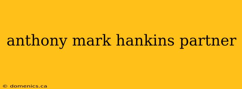 anthony mark hankins partner