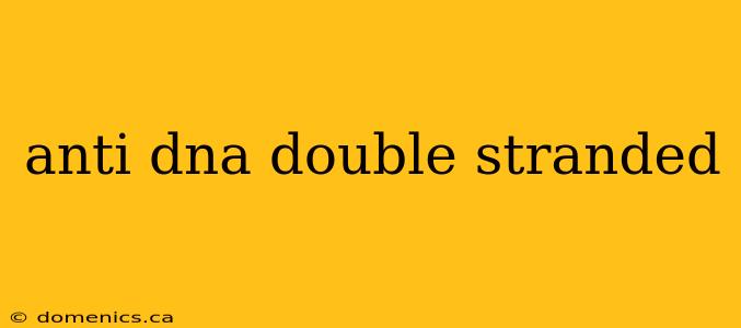 anti dna double stranded
