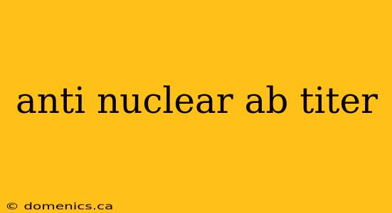 anti nuclear ab titer