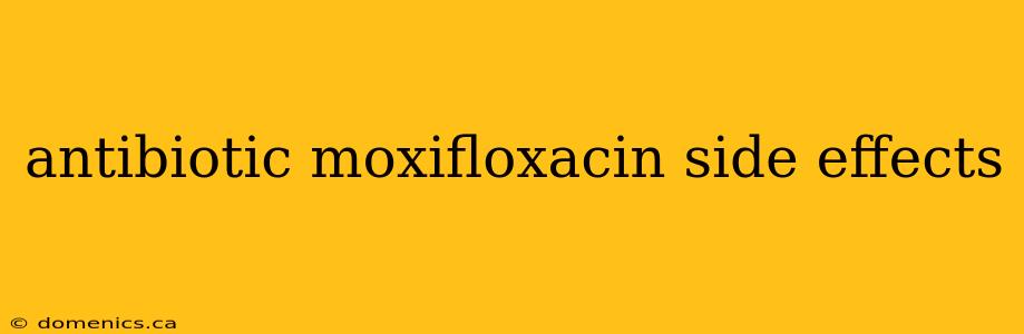 antibiotic moxifloxacin side effects