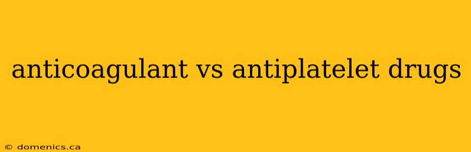 anticoagulant vs antiplatelet drugs