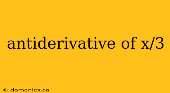 antiderivative of x/3