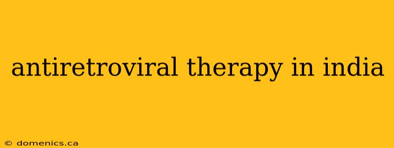 antiretroviral therapy in india