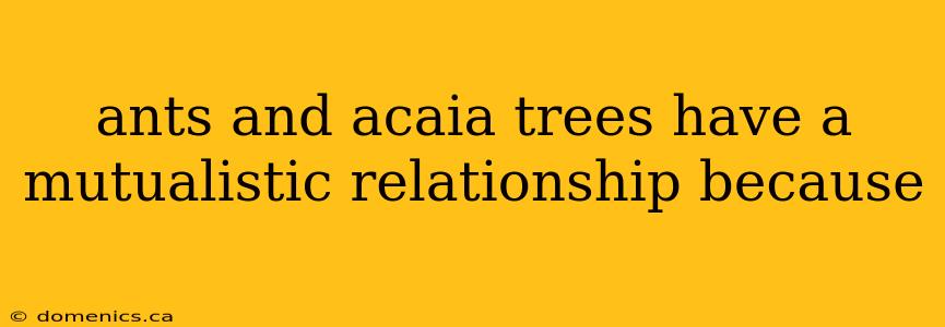 ants and acaia trees have a mutualistic relationship because