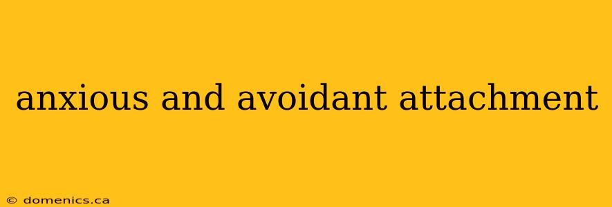 anxious and avoidant attachment