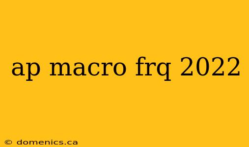 ap macro frq 2022