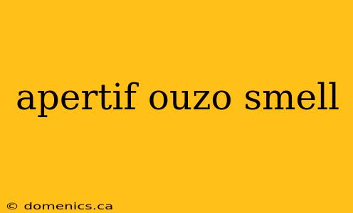 apertif ouzo smell