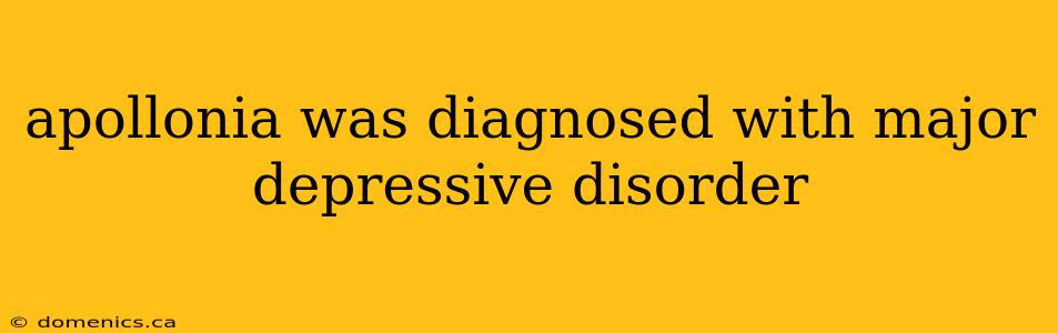 apollonia was diagnosed with major depressive disorder