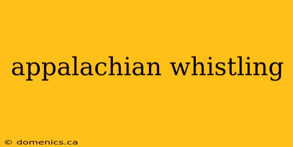 appalachian whistling