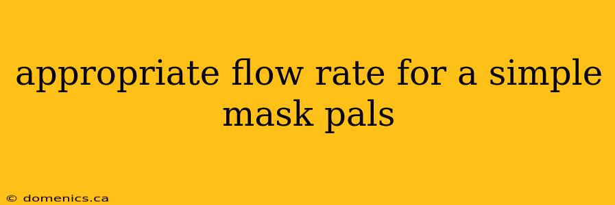 appropriate flow rate for a simple mask pals