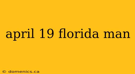 april 19 florida man