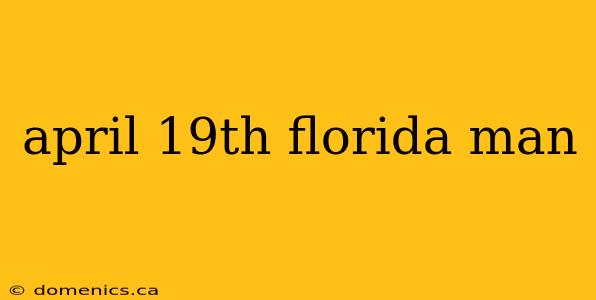 april 19th florida man