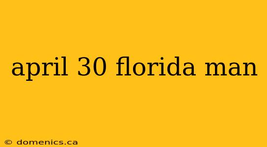 april 30 florida man