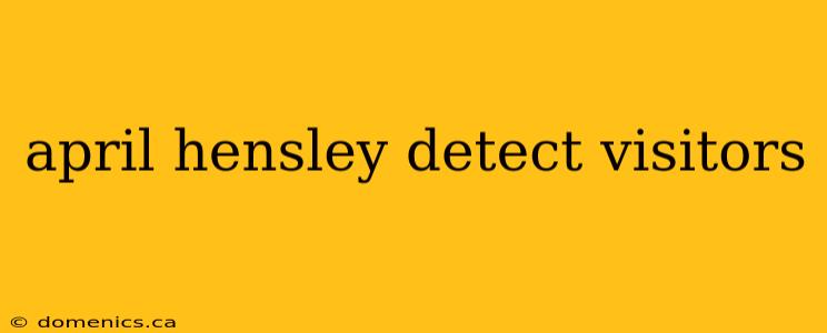 april hensley detect visitors