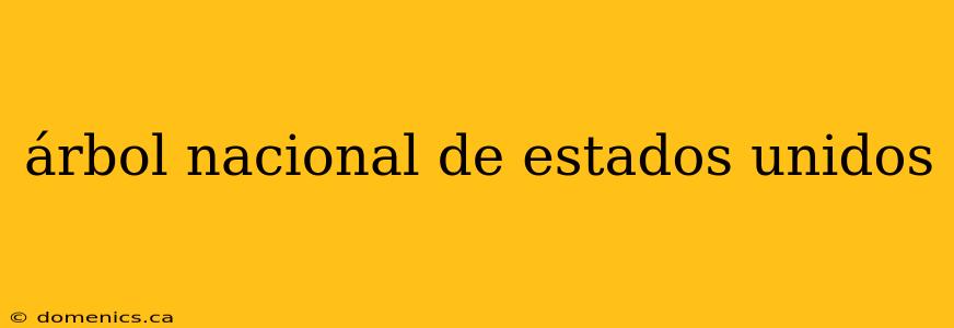 árbol nacional de estados unidos
