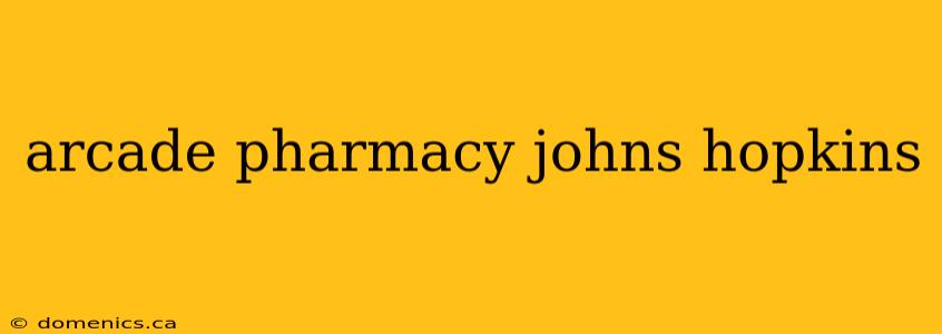 arcade pharmacy johns hopkins