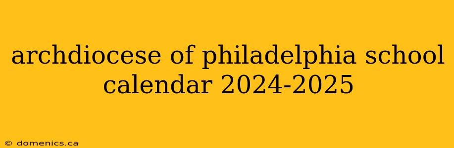 archdiocese of philadelphia school calendar 2024-2025