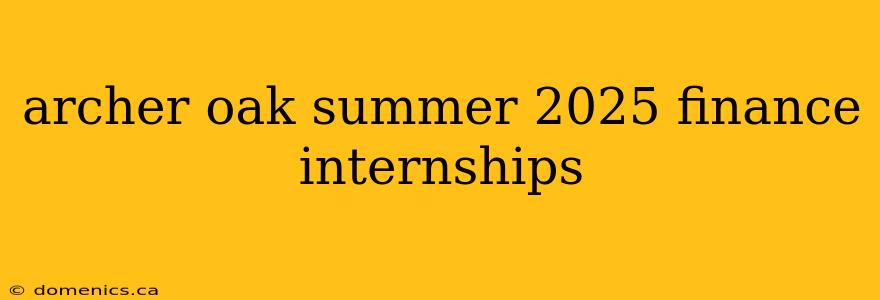 archer oak summer 2025 finance internships