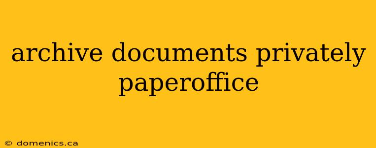archive documents privately paperoffice