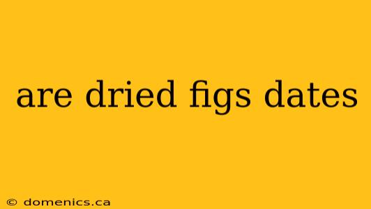 are dried figs dates