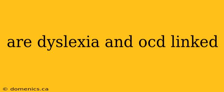 are dyslexia and ocd linked