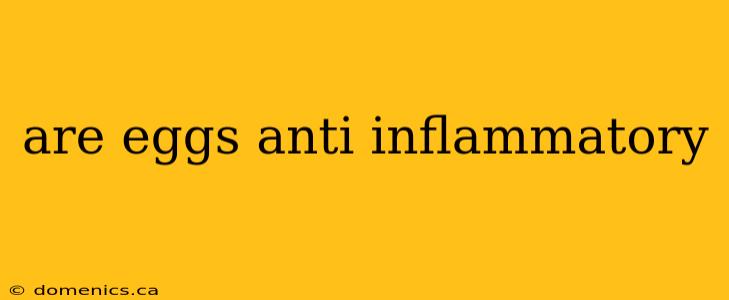 are eggs anti inflammatory