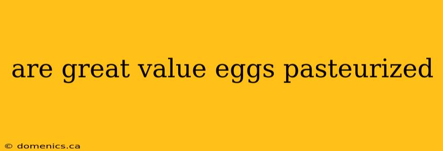 are great value eggs pasteurized