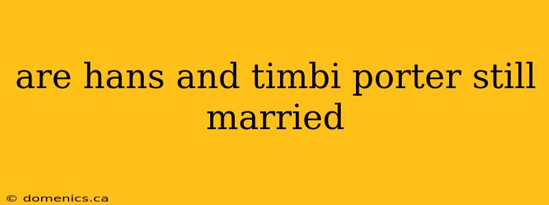 are hans and timbi porter still married