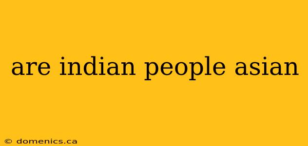 are indian people asian