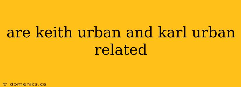 are keith urban and karl urban related