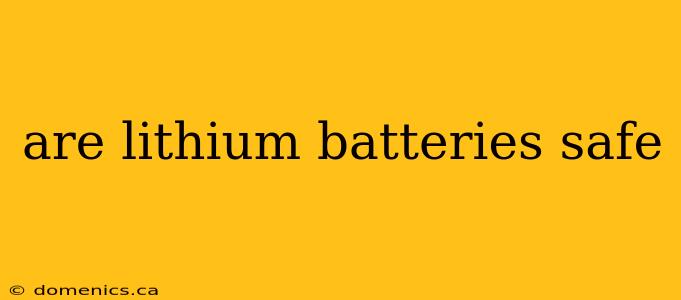 are lithium batteries safe