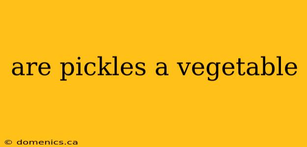 are pickles a vegetable