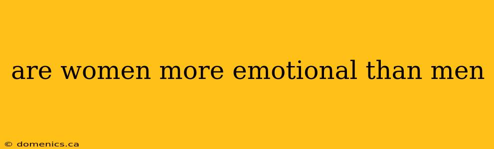 are women more emotional than men