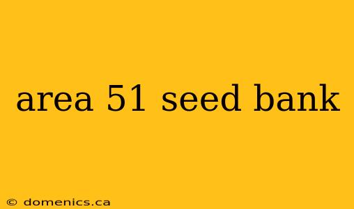 area 51 seed bank