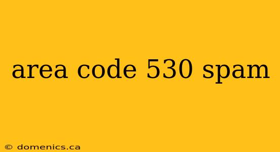 area code 530 spam