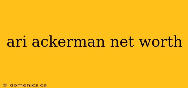 ari ackerman net worth