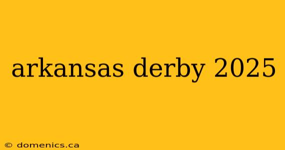 arkansas derby 2025