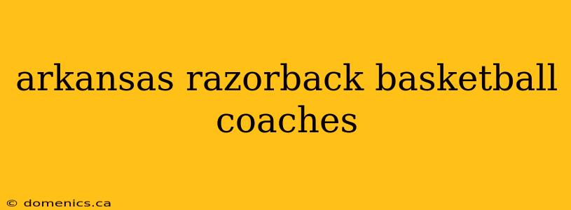 arkansas razorback basketball coaches