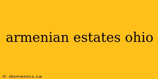 armenian estates ohio