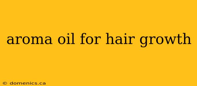 aroma oil for hair growth