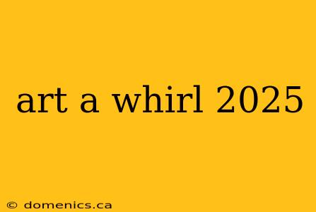 art a whirl 2025