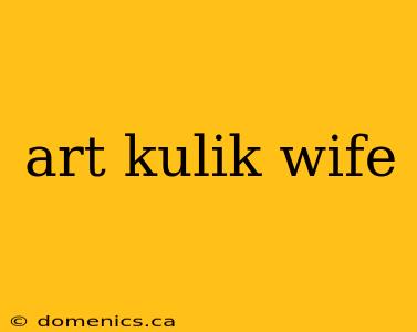 art kulik wife