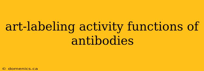 art-labeling activity functions of antibodies