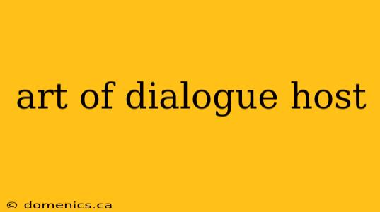 art of dialogue host