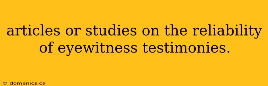 articles or studies on the reliability of eyewitness testimonies.