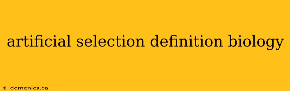 artificial selection definition biology