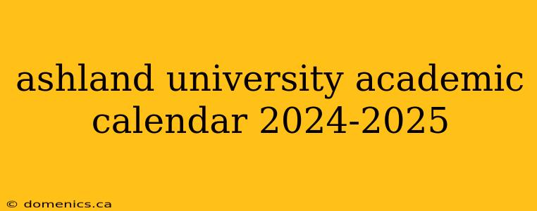 ashland university academic calendar 2024-2025