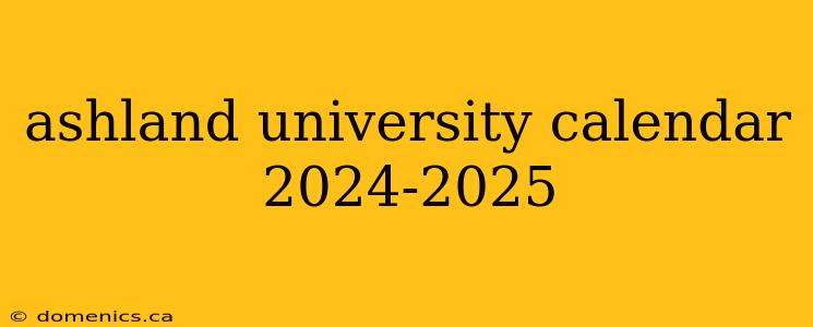 ashland university calendar 2024-2025